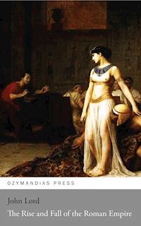 The Rise and Fall of the Roman Empire - John Lord - E-Book