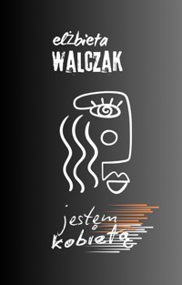 Jestem kobietą - Elżbieta Walczak - E-Book