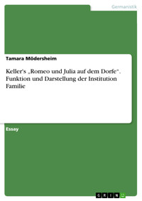 Keller's „Romeo und Julia auf dem Dorfe“. Funktion und Darstellung der Institution Familie - Tamara Mödersheim - E-Book