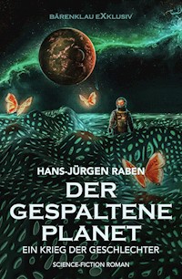 Der gespaltene Planet – Ein Krieg der Geschlechter: Science-Fiction-Roman - Hans-Jürgen Raben - E-Book