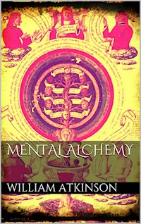 Mental Alchemy - William Atkinson - E-Book