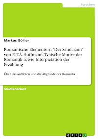 Romantische Elemente in "Der Sandmann" von E.T.A. Hoffmann. Typische Motive der Romantik sowie Interpretation der Erzählung - Markus Göhler - E-Book