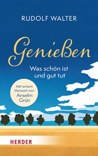 Genießen – was schön ist und gut tut - Rudolf Walter - E-Book