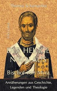 Der heilige Nikolaus, Bischof von Myra - Thomas Schumacher - E-Book