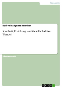 Kindheit, Erziehung und Gesellschaft im Wandel - Karl-Heinz Ignatz Kerscher - E-Book