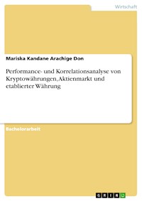 Performance- und Korrelationsanalyse von Kryptowährungen, Aktienmarkt und etablierter Währung - Mariska Kandane Arachige Don - E-Book