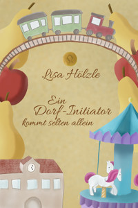 Ein Dorf-Initiator kommt selten allein - Lisa Hölzle - E-Book