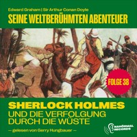 Sherlock Holmes und die Verfolgung durch die Wüste Flax (Seine weltberühmten Abenteuer, Folge 38) - Sir Arthur Conan Doyle - Hörbuch