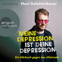 Meine Depression ist deine Depression - Ein Buch gegen das Alleinsein (Ungekürzte Autorenlesung) - Maxi Gstettenbauer - Hörbuch