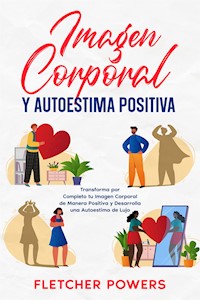 Imagen Corporal y Autoestima Positiva - Fletcher Powers - E-Book