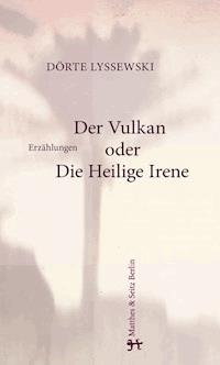 Der Vulkan oder Die Heilige Irene - Dörte Lyssewski - E-Book