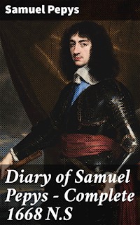 Diary of Samuel Pepys — Complete 1668 N.S - Samuel Pepys - E-Book