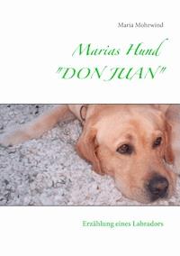 Marias Hund "DON JUAN" - Maria Mohrwind - E-Book