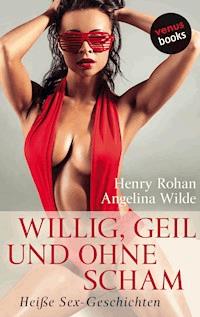 Willig, geil und ohne Scham - Henry Rohan - E-Book