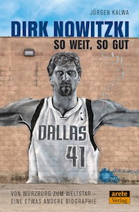 Dirk Nowitzki - So weit, so gut - Jürgen Kalwa - E-Book