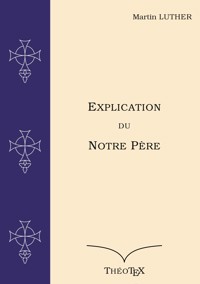 Explication du Notre Père - Martin Luther - E-Book
