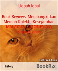 Book Reviews: Membangkitkan Memori Kolektif Kesejarahan MALAYSIA-INDONESIA & Sejarah Lisan - Uqbah Iqbal - kostenlos E-Book