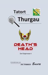 Tatort Thurgau - Death's Head - Joel Dominique Sante - E-Book