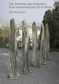 Die Zeitreise des Roland S. - Rolf Netzmann - E-Book