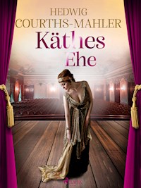Käthes Ehe - Hedwig Courths-Mahler - E-Book