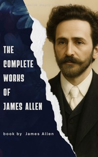 The Complete Works of James Allen - James Allen - E-Book
