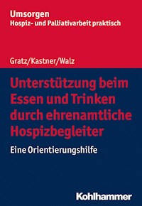 Unterstützung beim Essen und Trinken durch ehrenamtliche Hospizbegleiter - Margit Gratz - E-Book
