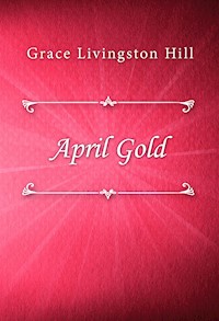 April Gold - Grace Livingston Hill - E-Book