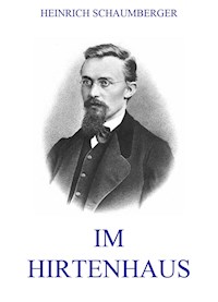 Im Hirtenhaus - Heinrich Schaumberger - E-Book