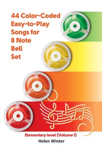44 Color-Coded Easy-to-Play Songs for 8 Note Bell Set : Elementary level - Helen Winter - E-Book