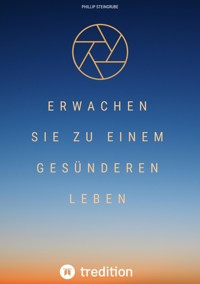 Erwachen Sie zu einem gesünderen Leben - Phillip Steingrube - E-Book