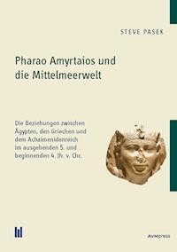 Pharao Amyrtaios und die Mittelmeerwelt - Steve Pasek - E-Book