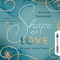 Shape of Love - Mit jeder meiner Fasern - Love-Reihe, Teil 1 (Ungekürzt) - Marina Neumeier - Hörbuch