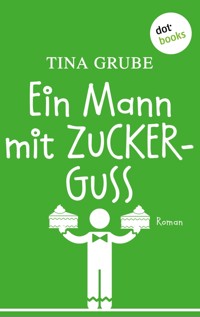 Ein Mann mit Zuckerguss - Tina Grube - E-Book