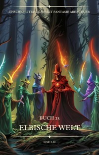 Elbische Welt:Ein Epischer LitRPG GameLit Fantasie Abenteuer Roman(Buch 23) - Lise L.H - E-Book