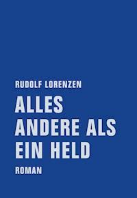 Alles andere als ein Held - Rudolf Lorenzen - E-Book