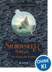 Die Silbermeer-Saga (Band 1) - Der König der Krähen - Katharina Hartwell - E-Book