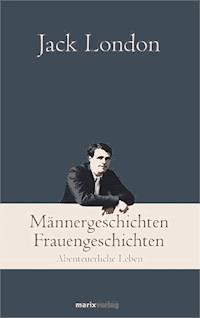 Männergeschichten, Frauengeschichten - Jack  London - E-Book