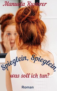 Spieglein, Spieglein, was soll ich tun? - Manuela Kusterer - E-Book
