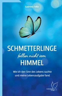 Schmetterlinge fallen nicht vom Himmel - Gabriele Feile - E-Book