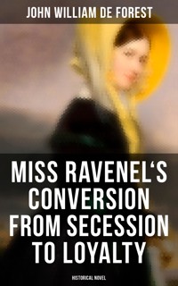 Miss Ravenel's Conversion from Secession to Loyalty (Historical Novel) - John William de Forest - E-Book