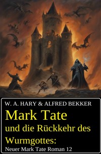 Mark Tate und die Rückkehr des Wurmgottes: Neuer Mark Tate Roman 12 - W. A.  Hary - E-Book