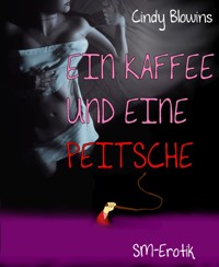 Ein Kaffee und eine Peitsche - Cindy Blowins - E-Book