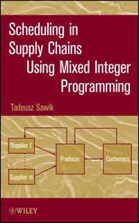 Scheduling in Supply Chains Using Mixed Integer Programming - Tadeusz Sawik - E-Book