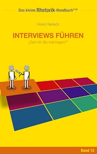 Rhetorik-Handbuch 2100 - Interviews führen - Horst Hanisch - E-Book