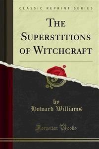 The Superstitions of Witchcraft - Howard Williams - E-Book