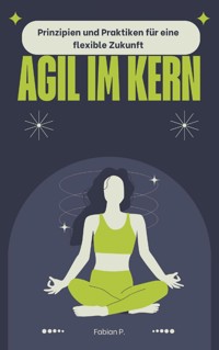 Agil im Kern - Fabian Pscherer - E-Book