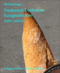 Fronkreisch Fronkreisch, Kurzgeschichten - Wolf Buchinger - E-Book