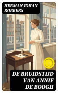 De bruidstijd van Annie de Boogh - Herman Johan Robbers - E-Book