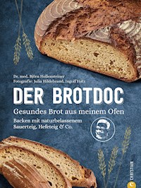 Der Brotdoc. Gesundes Brot backen mit Sauerteig, Hefeteig & Co. - Björn Hollensteiner - E-Book