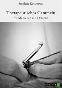 Therapeutisches Gammeln für Menschen mit Demenz - Stephan Kostrzewa - E-Book
